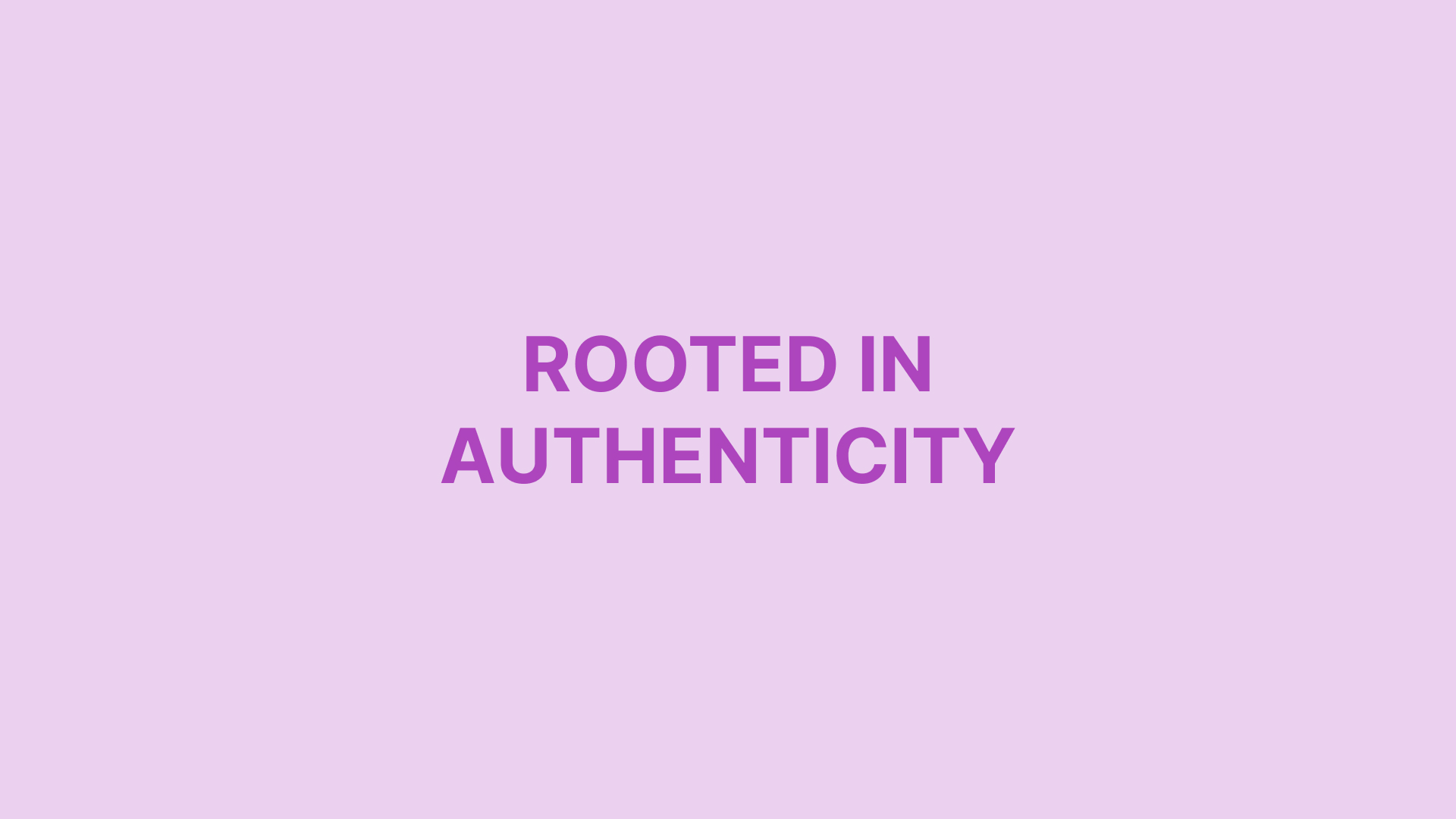 Rooted in Authenticity